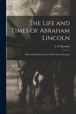 Imagen del vendedor de The Life and Times of Abraham Lincoln: Sixteenth President of the United States [excerpt] (Paperback or Softback) a la venta por BargainBookStores