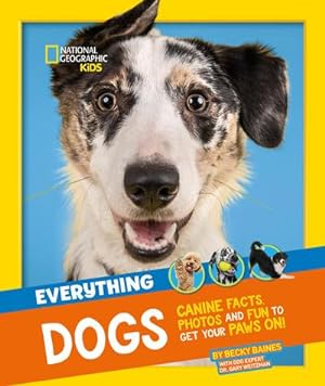 Image du vendeur pour Everything: Dogs : Canine Facts, Photos and Fun to Get Your Paws on! mis en vente par Smartbuy