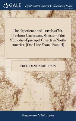 Immagine del venditore per The Experience and Travels of Mr. Freeborn Garrettson, Minister of the Methodist-Episcopal Church in North-America. [one Line from I Samuel] (Hardback or Cased Book) venduto da BargainBookStores