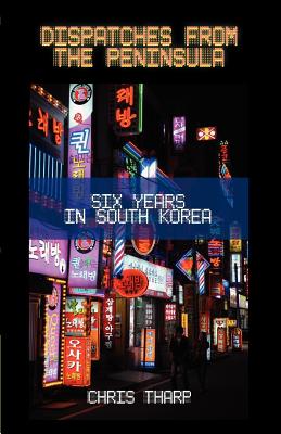 Image du vendeur pour Dispatches from the Peninsula: Six Years in South Korea (Paperback or Softback) mis en vente par BargainBookStores