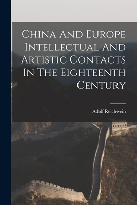 Imagen del vendedor de China And Europe Intellectual And Artistic Contacts In The Eighteenth Century (Paperback or Softback) a la venta por BargainBookStores