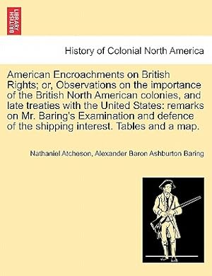 Imagen del vendedor de American Encroachments on British Rights; Or, Observations on the Importance of the British North American Colonies, and Late Treaties with the United (Paperback or Softback) a la venta por BargainBookStores