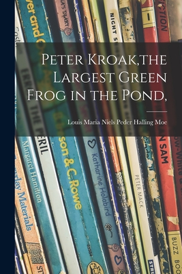 Seller image for Peter Kroak, the Largest Green Frog in the Pond, (Paperback or Softback) for sale by BargainBookStores