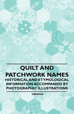 Imagen del vendedor de Quilt and Patchwork Names - Historical and Etymological Information Accompanied by Photographic Illustrations (Paperback or Softback) a la venta por BargainBookStores