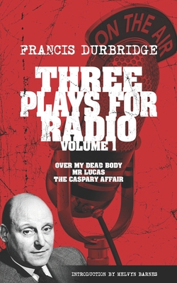 Seller image for Three Plays For Radio Volume 1 - Over My Dead Body, Mr Lucas & The Caspary Affair (Paperback or Softback) for sale by BargainBookStores