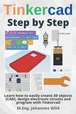 Image du vendeur pour Tinkercad Step by Step: Learn how to easily create 3D objects (CAD), design electronic circuits and program with Tinkercad (Paperback or Softback) mis en vente par BargainBookStores