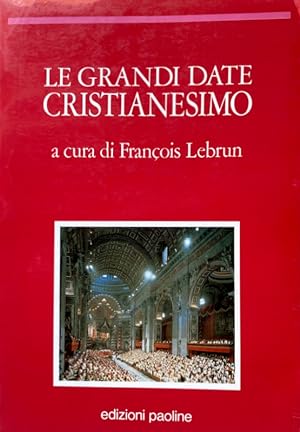 CRISTIANESIMO: LE GRANDI DATE. A CURA DI FRANÇOIS LEBRUN. EDIZIONE ITALIANA A CURA DI DORINO TUNIZ
