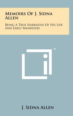 Bild des Verkufers fr Memoirs Of J. Sidna Allen: Being A True Narrative Of His Life And Early Manhood (Hardback or Cased Book) zum Verkauf von BargainBookStores