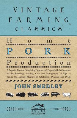 Seller image for Home Pork Production - A Popular Treatise Containing Concise And Dependable Information On The Breeding, Feeding, Care And Management Of Pigs To Secur (Paperback or Softback) for sale by BargainBookStores