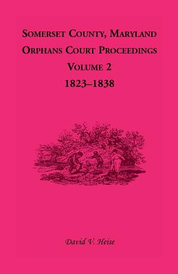 Bild des Verkufers fr Somerset County, Maryland, Orphans Court Proceedings, Volume 2: 1823-1838 (Paperback or Softback) zum Verkauf von BargainBookStores