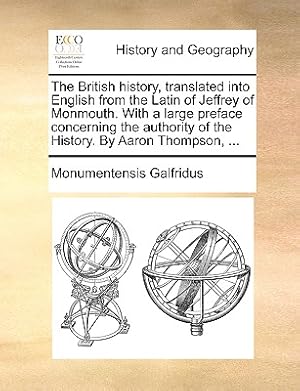 Imagen del vendedor de The British history, translated into English from the Latin of Jeffrey of Monmouth. With a large preface concerning the authority of the History. By A (Paperback or Softback) a la venta por BargainBookStores