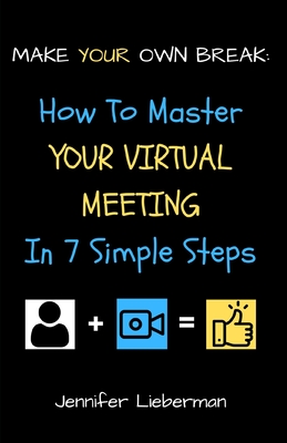 Seller image for Make Your Own Break: How To Master Your Virtual Meeting in Seven Simple Steps (Paperback or Softback) for sale by BargainBookStores