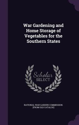 Imagen del vendedor de War Gardening and Home Storage of Vegetables for the Southern States (Hardback or Cased Book) a la venta por BargainBookStores