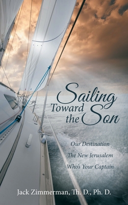 Seller image for Sailing Toward the Son: Our Destination the New Jerusalem Who's Your Captain (Hardback or Cased Book) for sale by BargainBookStores