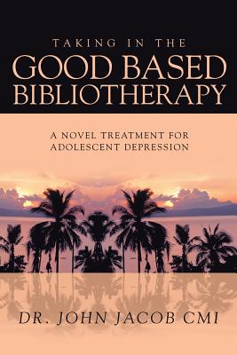 Seller image for Taking in the Good Based Bibliotherapy: A Novel Treatment for Adolescent Depression (Paperback or Softback) for sale by BargainBookStores