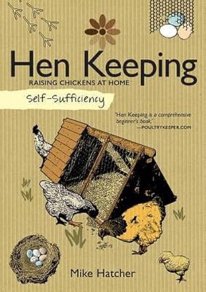 Bild des Verkufers fr Self-Sufficiency: Hen Keeping : Raising Chickens at Home zum Verkauf von Smartbuy