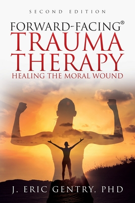 Imagen del vendedor de Forward-Facing(R) Trauma Therapy - Second Edition: Healing the Moral Wound (Paperback or Softback) a la venta por BargainBookStores