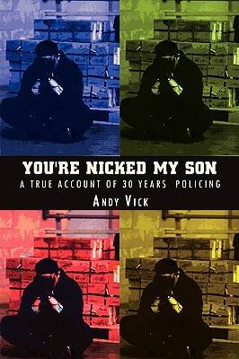 Imagen del vendedor de You're Nicked My Son: A True Account of 30 Years Policing (Paperback or Softback) a la venta por BargainBookStores