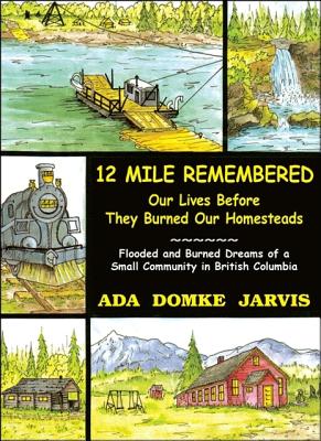 Immagine del venditore per 12 Mile Remembered Our Lives Before They Burned Our Homesteads: Flooded and Burned Dreams of a Small Community in British Columbia (Paperback or Softback) venduto da BargainBookStores