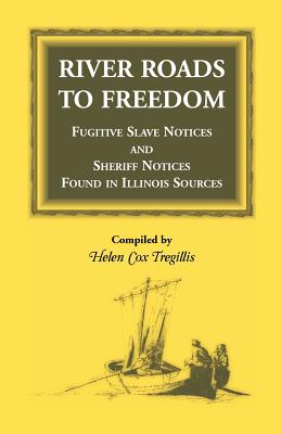 Bild des Verkufers fr River Roads to Freedom Fugitive Slave Notices and Sheriff Notices Found in Illinois Sources (Paperback or Softback) zum Verkauf von BargainBookStores