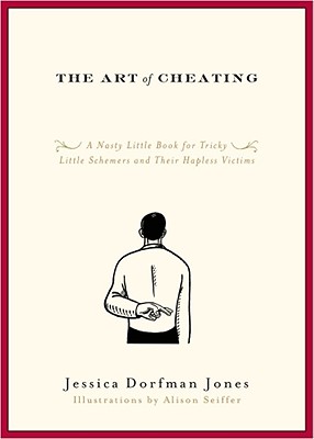 Seller image for The Art of Cheating: A Nasty Little Book for Tricky Little Schemers and Their Hapless Victims (Paperback or Softback) for sale by BargainBookStores