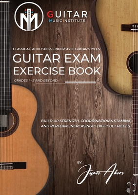 Immagine del venditore per Guitar Exam Exercise Book: Classical, Acoustic & Fingerstyle Guitar Styles Grades 1 - 5 and beyond (Paperback or Softback) venduto da BargainBookStores