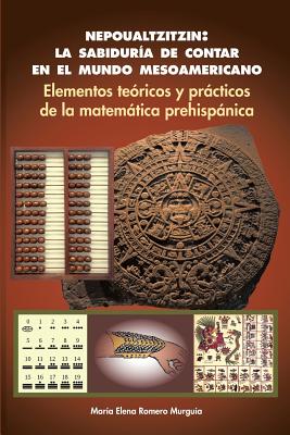 Imagen del vendedor de Nepoualtzitzin: la sabidur�a de contar en el mundo mesoamericano: Elementos te�ricos y pr�cticos de la matem�tica prehisp�nica (Paperback or Softback) a la venta por BargainBookStores