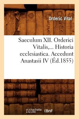Seller image for Saeculum XII. Orderici Vitalis. Historia Ecclesiastica. Accedunt Anastasii IV (�d.1855) (Paperback or Softback) for sale by BargainBookStores