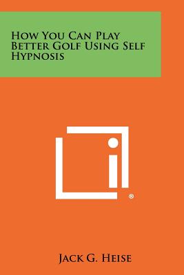 Bild des Verkufers fr How You Can Play Better Golf Using Self Hypnosis (Paperback or Softback) zum Verkauf von BargainBookStores