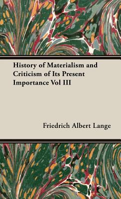 Bild des Verkufers fr History of Materialism and Criticism of Its Present Importance Vol III (Hardback or Cased Book) zum Verkauf von BargainBookStores