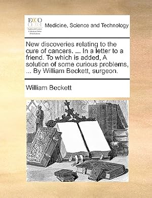 Imagen del vendedor de New Discoveries Relating to the Cure of Cancers. . in a Letter to a Friend. to Which Is Added, a Solution of Some Curious Problems, . by William B (Paperback or Softback) a la venta por BargainBookStores