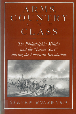 Bild des Verkufers fr Arms, Country, and Class: The Philadelphia Militia and the Lower Sort during the American Revolution (Paperback or Softback) zum Verkauf von BargainBookStores