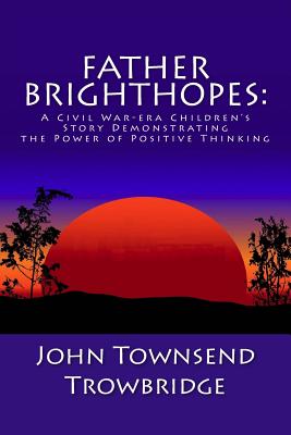 Seller image for Father Brighthopes: A Civil War-era Children's Story Demonstrating the Power of Positive Thinking (Paperback or Softback) for sale by BargainBookStores