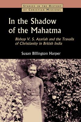 Seller image for In the Shadow of the Mahatma: Bishop V. S. Azariah and the Travails of Christianity in British India (Paperback or Softback) for sale by BargainBookStores