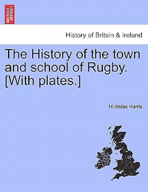 Imagen del vendedor de The History of the Town and School of Rugby. [With Plates.] (Paperback or Softback) a la venta por BargainBookStores