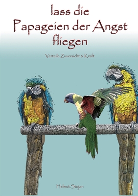 Image du vendeur pour Lass die Papageien der Angst fliegen: Verteile Zuversicht & Kraft! (Paperback or Softback) mis en vente par BargainBookStores