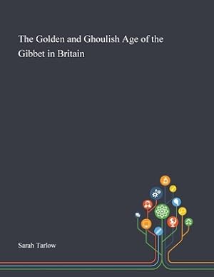 Image du vendeur pour The Golden and Ghoulish Age of the Gibbet in Britain (Paperback or Softback) mis en vente par BargainBookStores
