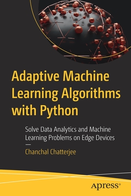Seller image for Adaptive Machine Learning Algorithms with Python: Solve Data Analytics and Machine Learning Problems on Edge Devices (Paperback or Softback) for sale by BargainBookStores