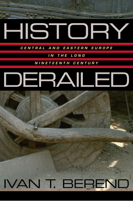 Seller image for History Derailed: Central and Eastern Europe in the Long Nineteenth Century (Paperback or Softback) for sale by BargainBookStores