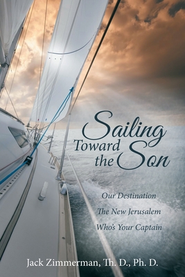 Seller image for Sailing Toward the Son: Our Destination the New Jerusalem Who's Your Captain (Paperback or Softback) for sale by BargainBookStores