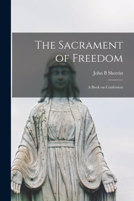Image du vendeur pour The Sacrament of Freedom; a Book on Confession (Paperback or Softback) mis en vente par BargainBookStores
