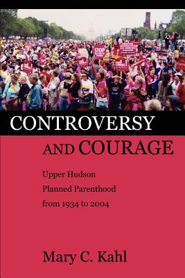 Seller image for Controversy and Courage: Upper Hudson Planned Parenthood from 1934 to 2004 (Paperback or Softback) for sale by BargainBookStores