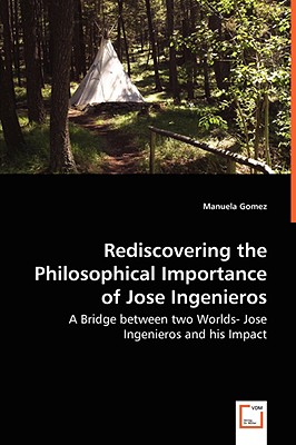 Seller image for Rediscovering the Philosophical Importance of Jose Ingenieros - A Bridge between two Worlds- Jose Ingenieros and his Impact (Paperback or Softback) for sale by BargainBookStores