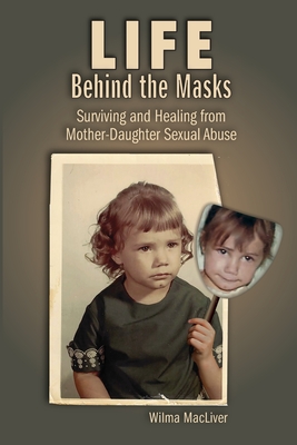 Image du vendeur pour Life Behind the Masks: Surviving and Healing from Mother-Daughter Sexual Abuse (Paperback or Softback) mis en vente par BargainBookStores