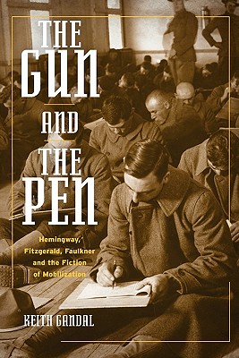 Image du vendeur pour The Gun and the Pen: Hemingway, Fitzgerald, Faulkner, and the Fiction of Mobilization (Paperback or Softback) mis en vente par BargainBookStores