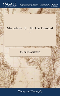 Image du vendeur pour Atlas coelestis. By . Mr. John Flamsteed, . (Hardback or Cased Book) mis en vente par BargainBookStores