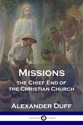 Imagen del vendedor de Missions: The Chief End of the Christian Church (Paperback or Softback) a la venta por BargainBookStores