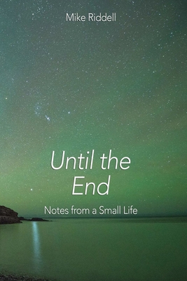 Image du vendeur pour Until the End: Notes on a Small Life (Paperback or Softback) mis en vente par BargainBookStores