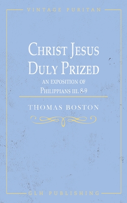 Image du vendeur pour Christ Jesus Duly Prized: An Exposition on Philippians iii. 8-9 (Paperback or Softback) mis en vente par BargainBookStores