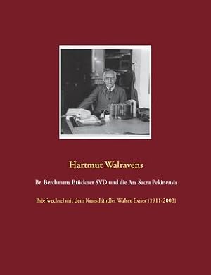 Image du vendeur pour Br. Berchmans Br�ckner SVD und die Ars Sacra Pekinensis: Briefwechsel mit dem Kunsth�ndler Walter Exner (1911-2003) (Paperback or Softback) mis en vente par BargainBookStores